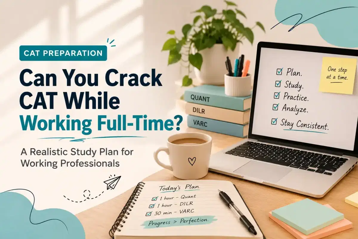 Can You Crack CAT While Working Full-Time? A Realistic Study Plan for Working Professionals