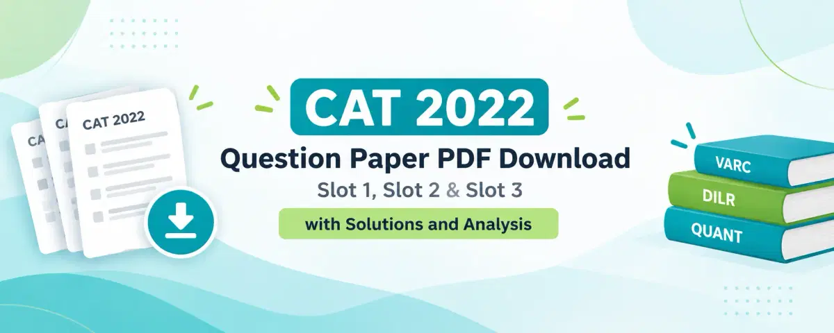 CAT 2022 Question Paper: Slot 1, Slot 2 & Slot 3 with Solutions and Analysis